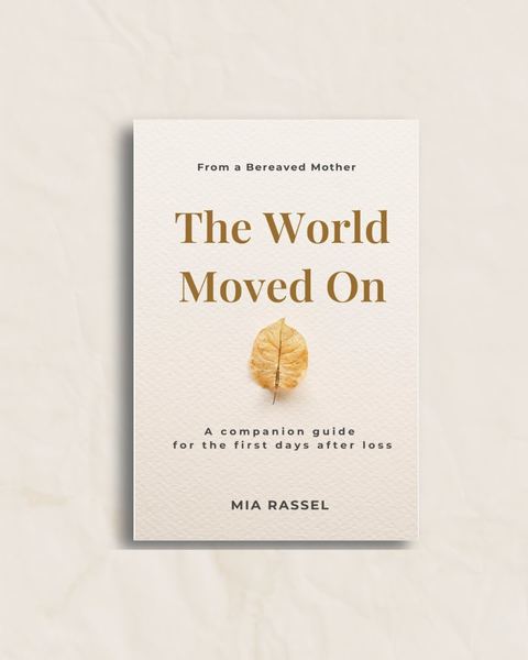 From a Bereaved Mother — The World Moved On by Mia Rassel